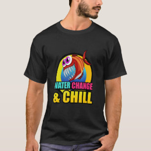 Water Change & Chill Piranha Aquaristic Fishbowl P T-Shirt