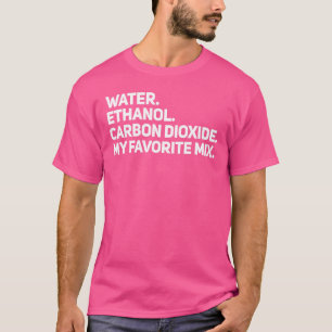 Water Ethanol & CO2 Makes Hard Seltzer Nerd Chemis T-Shirt