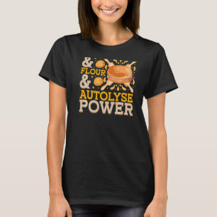 Water & Flour & Autolyse Power Bread Baking 1 T-Shirt