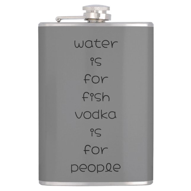 water is for fish, vodka is for people hip flask (Front)