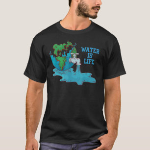 Water Is Life, World Water Day Environmental Conse T-Shirt
