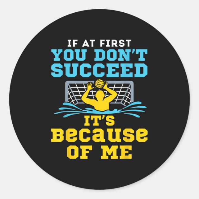 Water Lo Goalie Funny Quote Don't Succeed Because  Classic Round Sticker (Front)