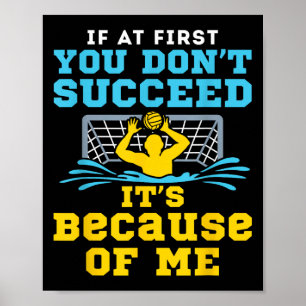 Water Lo Goalie Funny Quote Don't Succeed Because  Poster