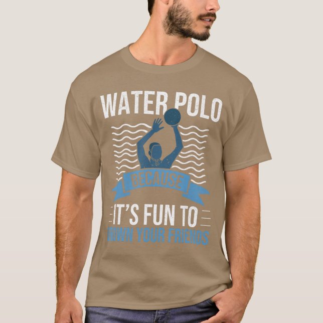 Water Polo Because Its Fun to Drown Your Friends W (Front)