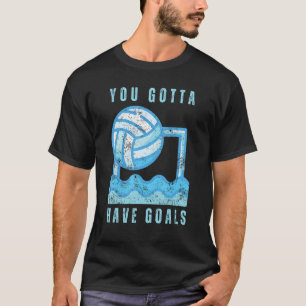 Water Polo Gotta Have Goals Polo Players