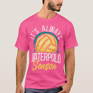 Water Polo It'S Always Water Polo Season