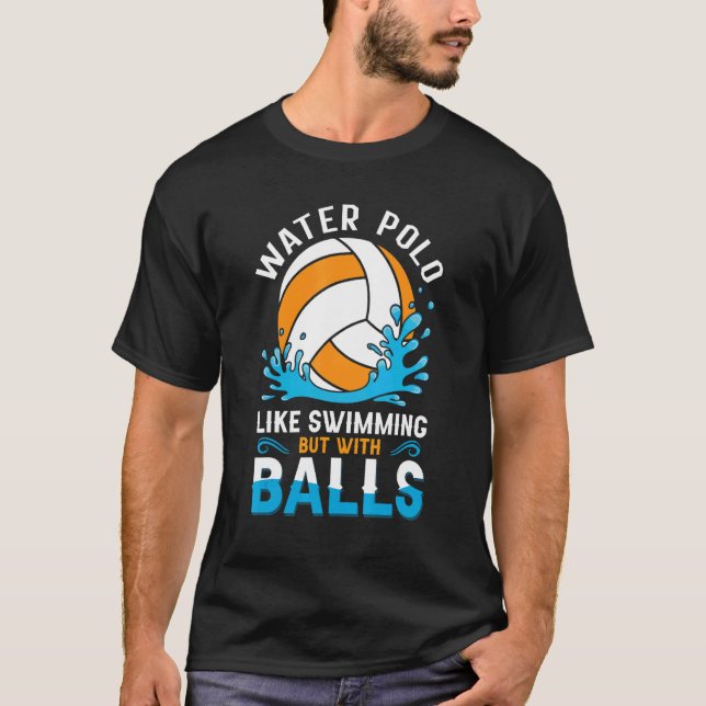 Water Polo Like Swimming But With Balls I Water Po (Front)