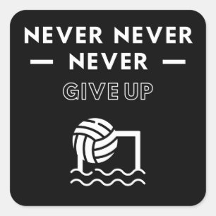 Water polo: Never never never give up. Square Sticker