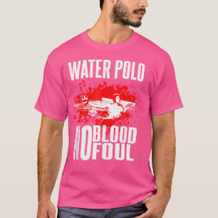 Water Polo No Blood No Foul Water Polo Player Say