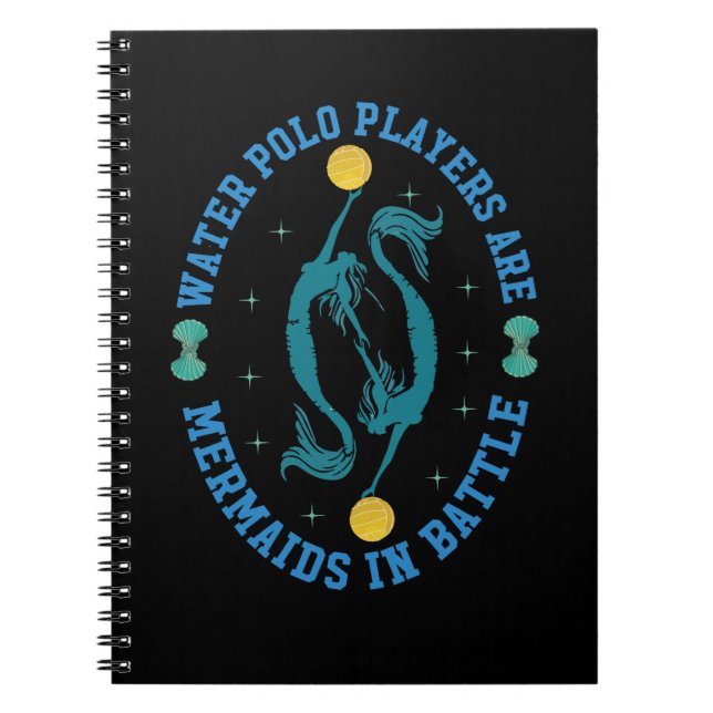 Water Polo Players Are Mermaids In Battle  Notebook (Front)
