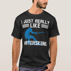 Water Ski Water Skier I Just Really Like Waterskii T-Shirt