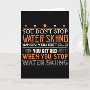 Water Skier You Dont Stop Water Skiing When You Ge Card