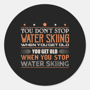 Water Skier You Dont Stop Water Skiing When You Ge Classic Round Sticker