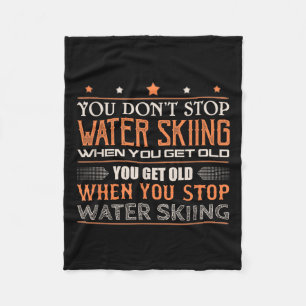 Water Skier You Dont Stop Water Skiing When You Ge Fleece Blanket