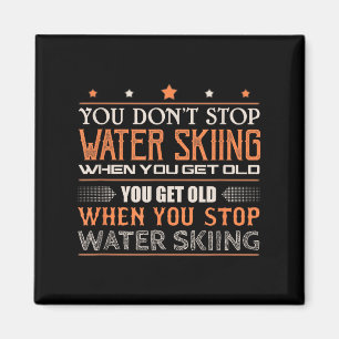 Water Skier You Dont Stop Water Skiing When You Ge Magnet
