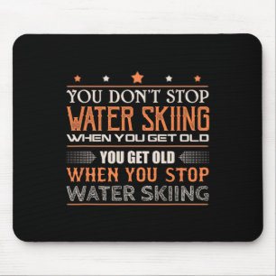 Water Skier You Dont Stop Water Skiing When You Ge Mouse Pad