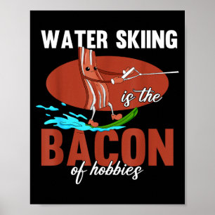 Water skiing is the bacon of hobbies beach poster