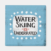 Water Skiing Is Underrated Refrigerator Magnet