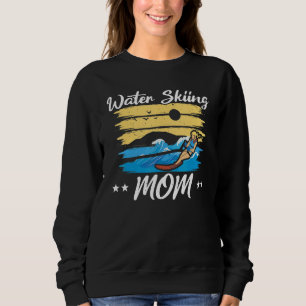 Water Skiing Mom Waterskiing Water Skiing Mothers  Sweatshirt