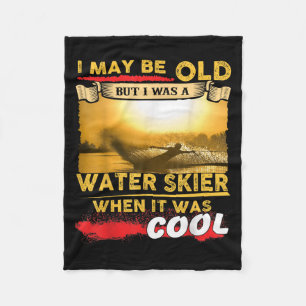 Water Skiing Shirt - I May Be Old But I Was A Wate Fleece Blanket