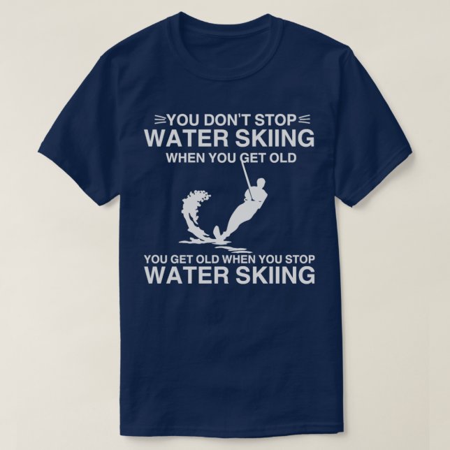 Water Skiing  You Dont Stop Water Skier Old  T-Shirt (Design Front)