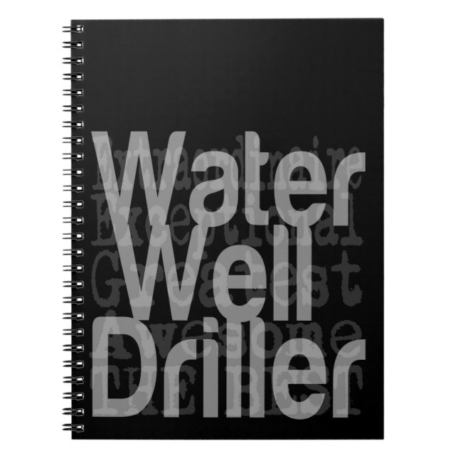 Water Well Driller Extraordinaire Spiral Notebook (Front)