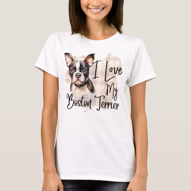 WATERCOLOR I LOVE MY BOSTON TERRIER DOG T-Shirt (Front)