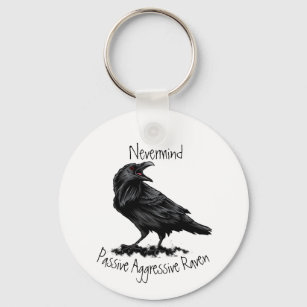 Watercolor Passive Aggressive Raven fun Quote  Key Ring