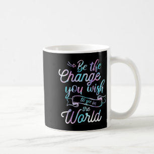 Watercolor Quotes Be The Change You Wio See In The Coffee Mug