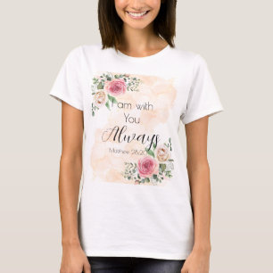 Watercolor Roses I am with You Always T-Shirt