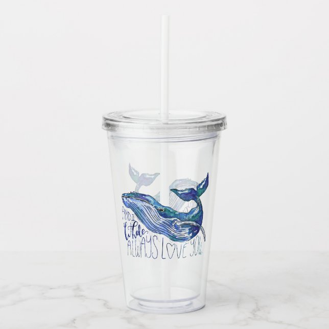 Watercolor Whale - I Whale Always Love You Acrylic Tumbler (Front)