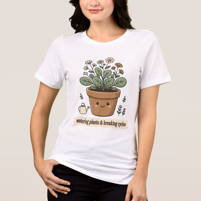 Watering Plants and Breaking Cycles -  Tri-Blend Shirt (Front)