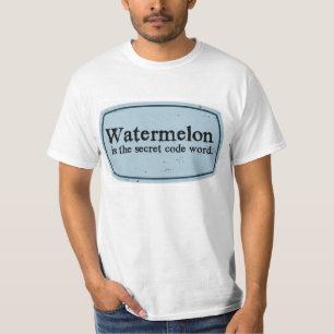 watermelon is the secret code word T-Shirt