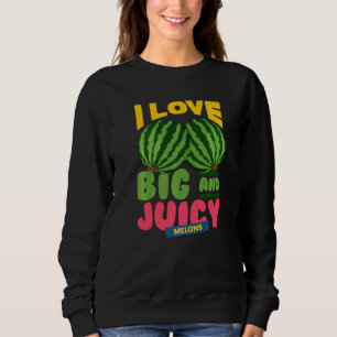 Watermelons I Love Big Juicy Melons I Vegan Garden Sweatshirt
