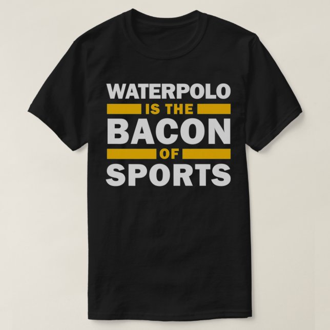 Waterpolo Is The Bacon Of Sports Water Polo Funny  (Design Front)