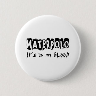 Waterpolo It's in my blood 6 Cm Round Badge