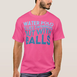 Waterpolo Player Swimming Aquatic Sports Funny Wat T-Shirt