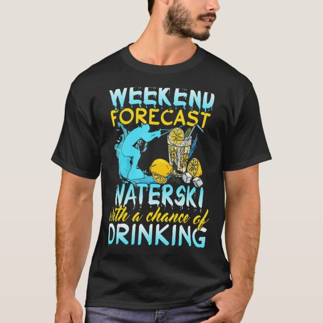 Waterski Weekend Forecast Drinking   Waterskiing T-Shirt (Front)