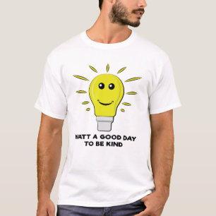 Watt a Good Day To be Kind - Funny Bulb Pun T-Shirt