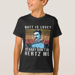 Watt Is Love Baby Don't Hertz Me Nikola Tesla Vint T-Shirt