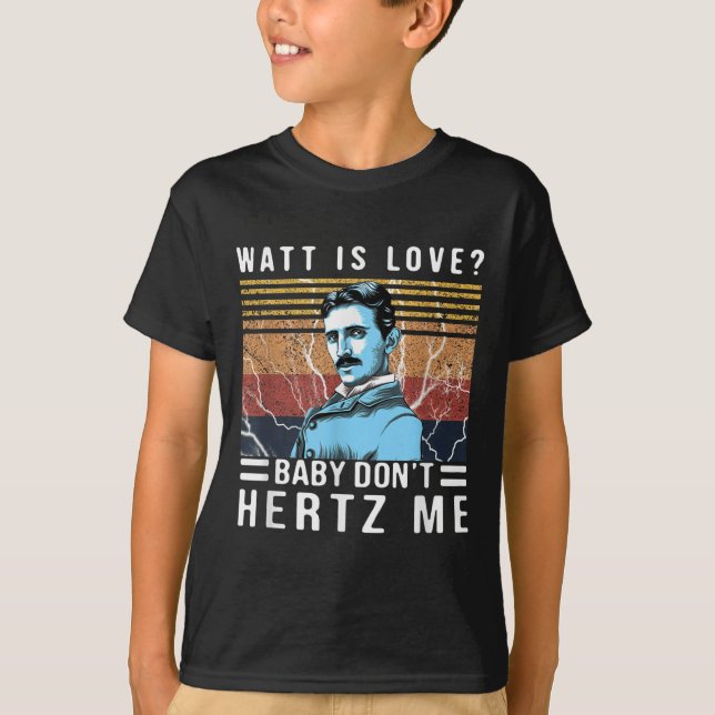 Watt Is Love Baby Don't Hertz Me Nikola Tesla Vint T-Shirt (Front)