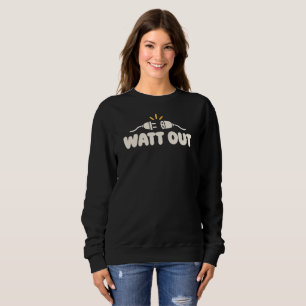 WATT OUT Minimalist Electrical Humour Sweatshirt