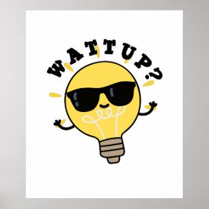 Watt Up Funny Electric Bulb Pun Poster