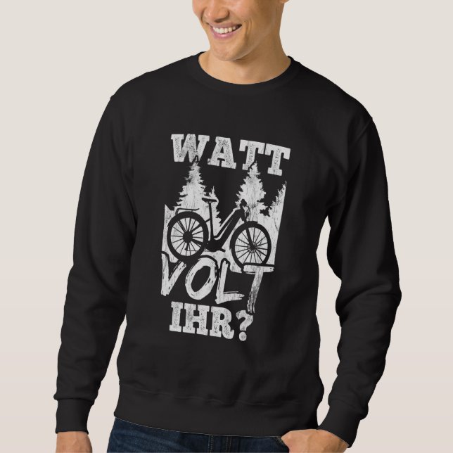 Watt Volt Your Emtb Bicycle Cyclist E Bike Sweatshirt (Front)