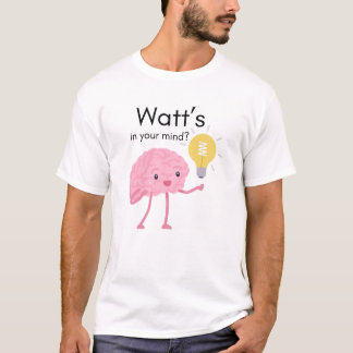 Watt's In Your Mind?" Science Pun Brain Gift T-Shirt