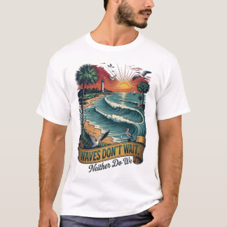 Waves Don’t Wait Beach Summer Quote T-Shirt