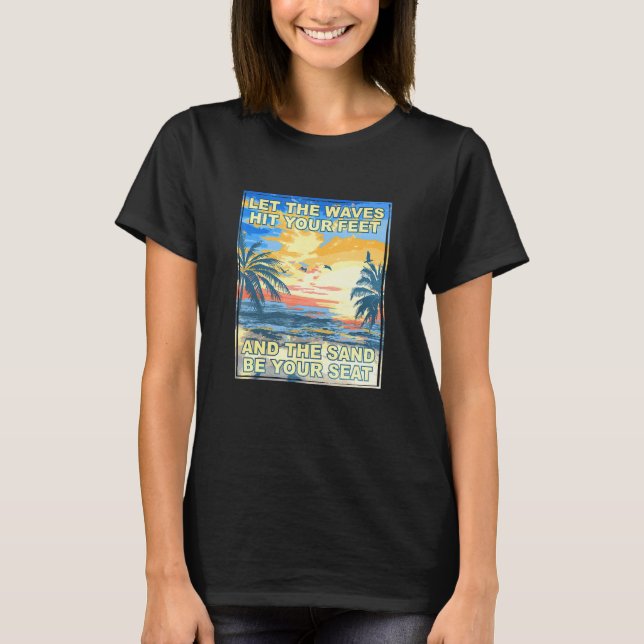 Waves Hit Your Feet Sand Be Your Seat Beach Bum Tr T-Shirt (Front)