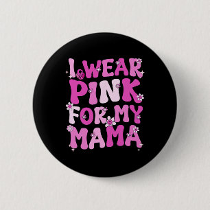 Wavy Groovy I Wear Pink For My Mama Breast Cancer  6 Cm Round Badge
