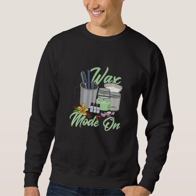 Wax Mode On Quote for a Candle Making Sweatshirt (Front)