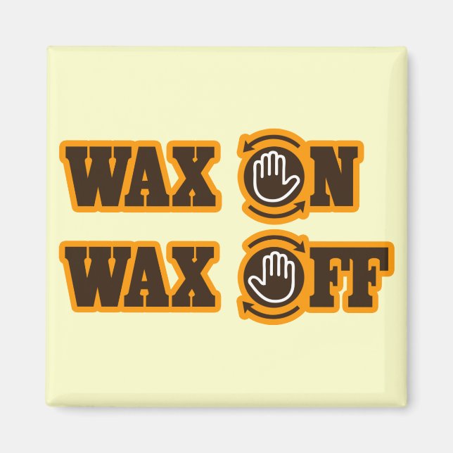 Wax On - Wax Off Magnet (Front)